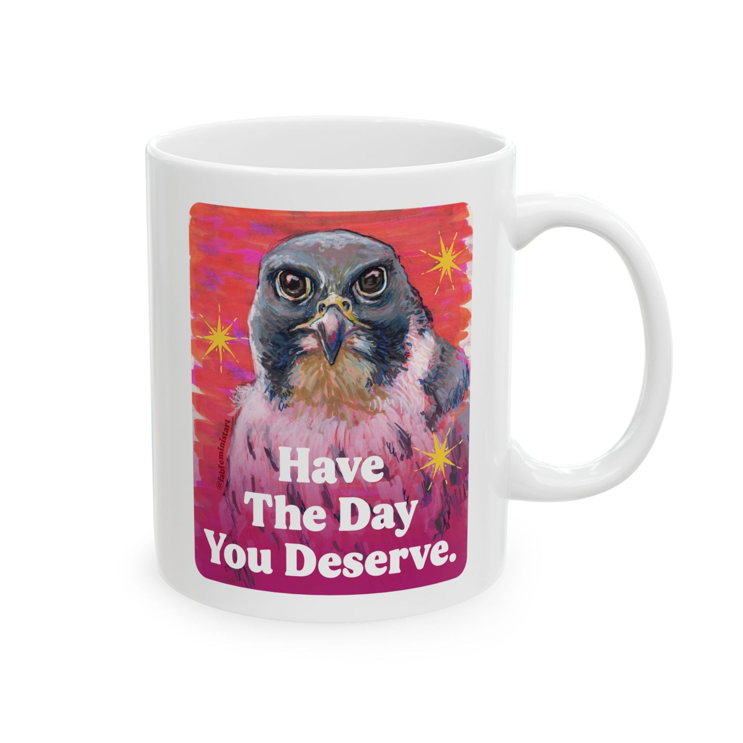 Have The Day You Deserve: Feminist Mug
