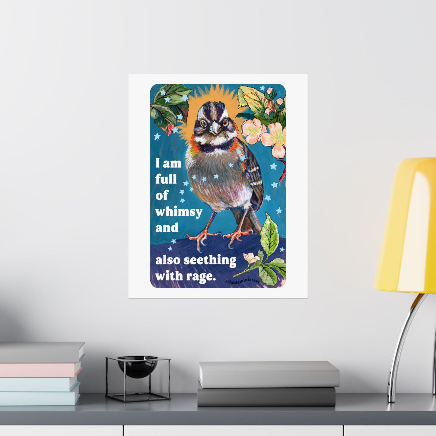 I am full of whimsy and also seething with rage: feminist art print