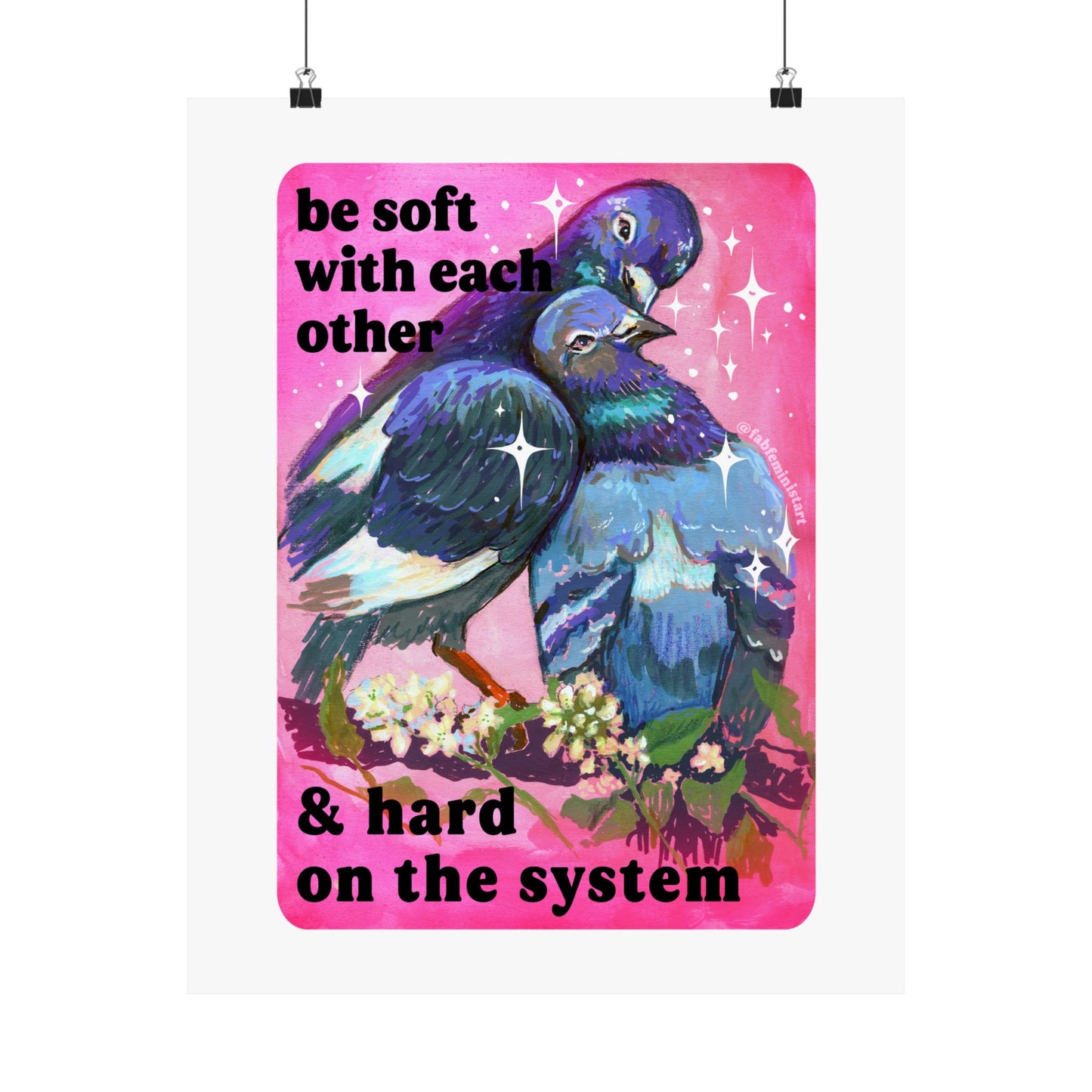 Be Soft With Each Other & Hard on the System: Pigeon Art Print