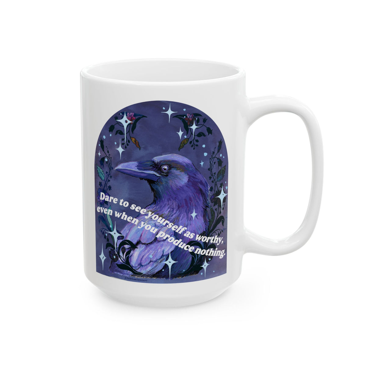 Dare to see yourself as worthy, even when you produce nothing: feminist mug