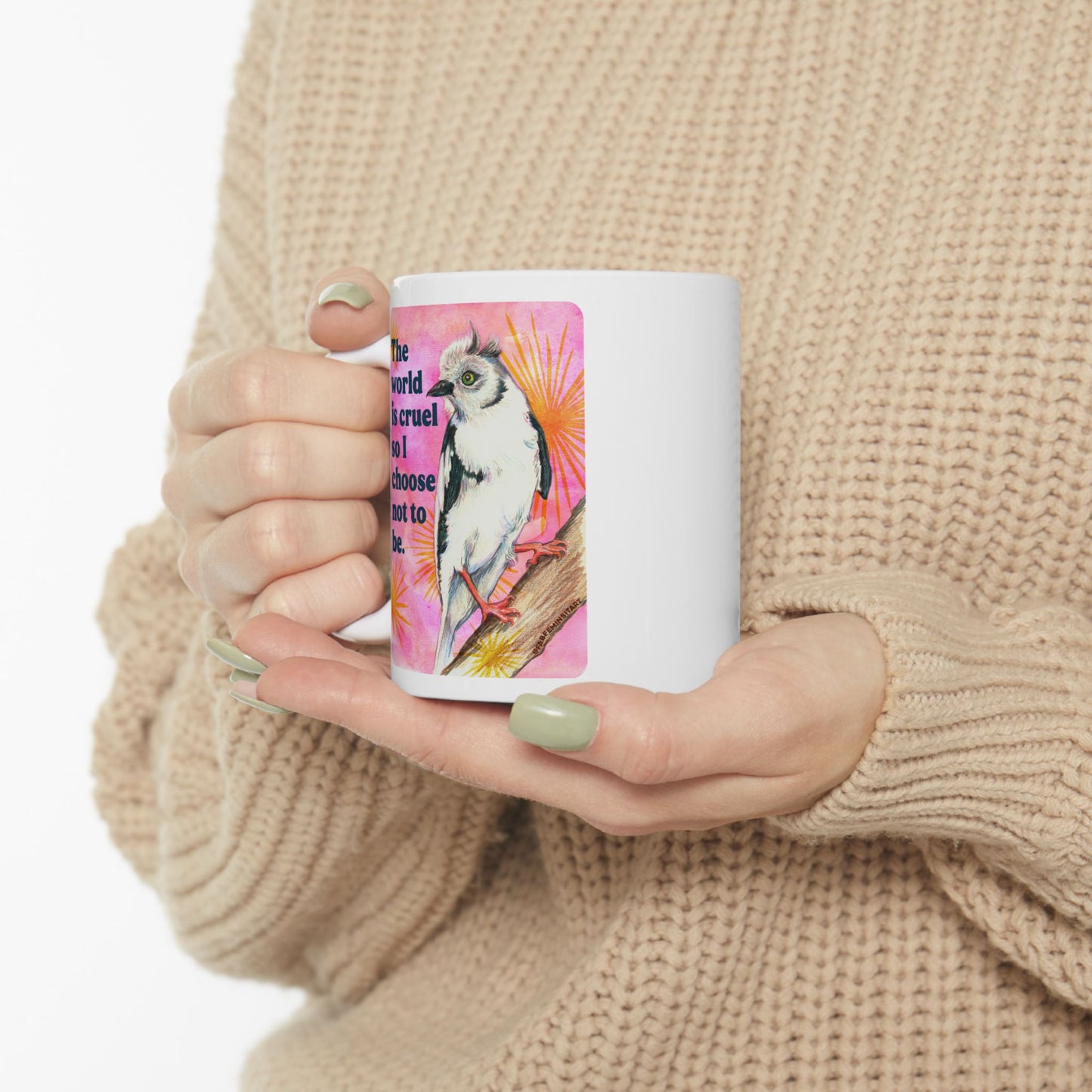 The world is cruel so I choose not to be: feminist mug