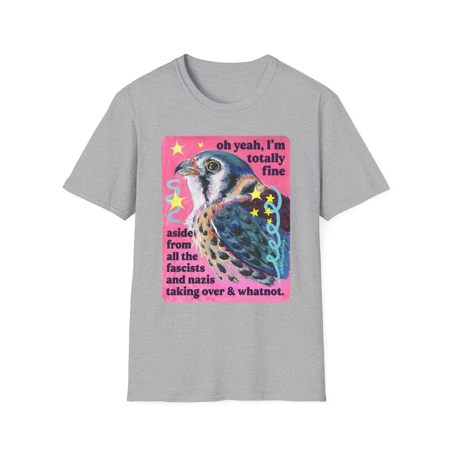 oh yeah, I'm totally fine aside from all the fascists and naz*s taking over and whatnot: feminist shirt