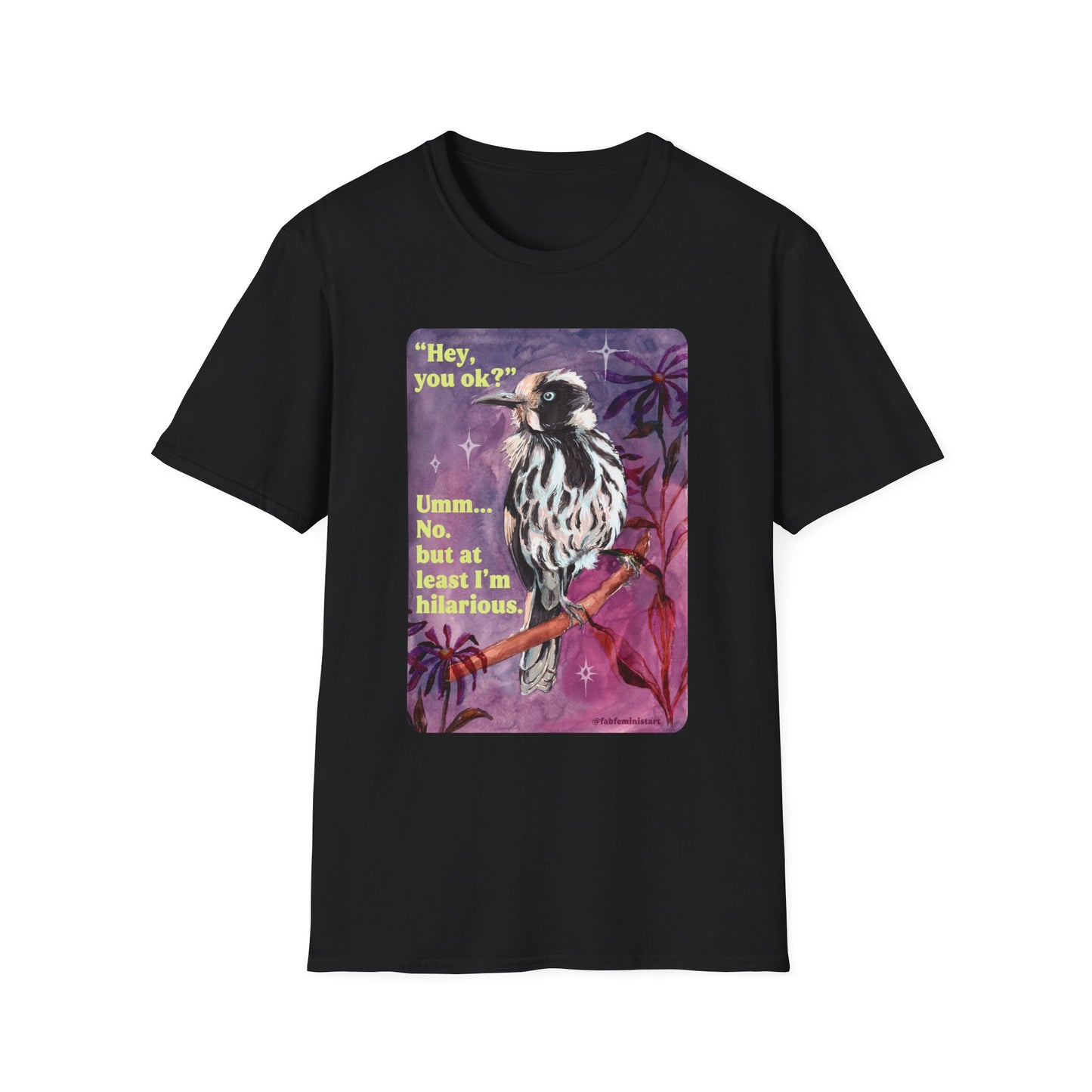 "Hey, you ok?" Umm... No. but at least I'm hilarious: feminist shirt