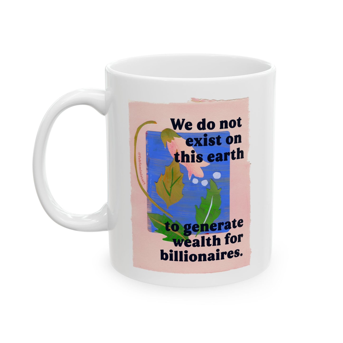 We do not exist on this earth to generate wealth for billionaires: feminist mug