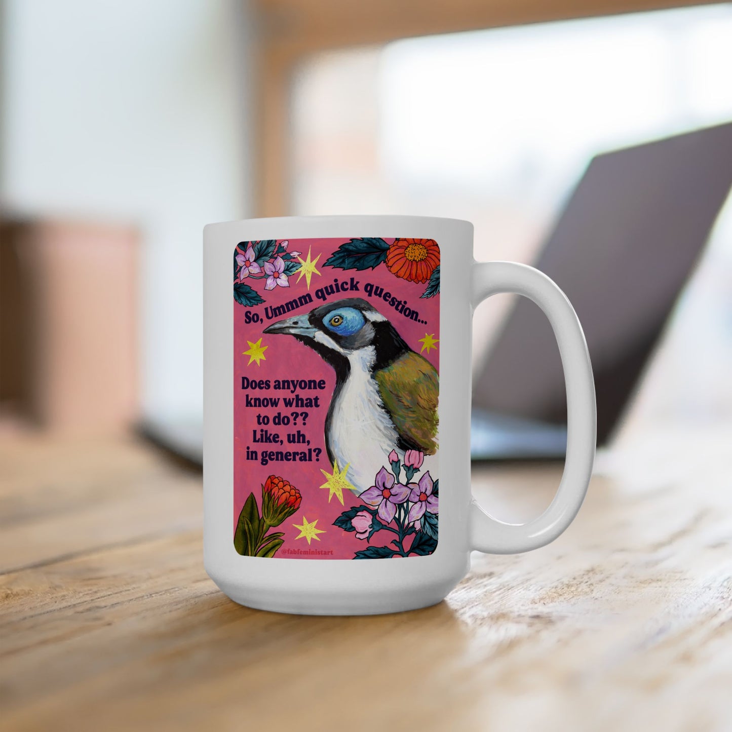 So, Ummm quick question... Does anyone know what do to?? Like, uh, in general: feminist mug