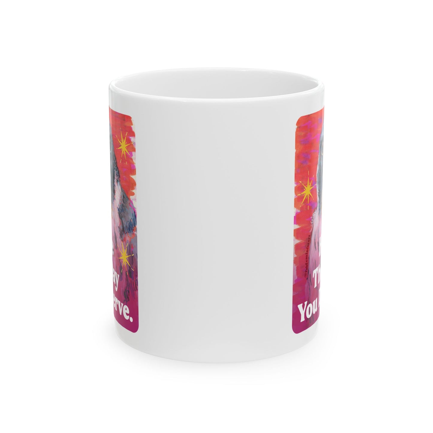 Have The Day You Deserve: Feminist Mug