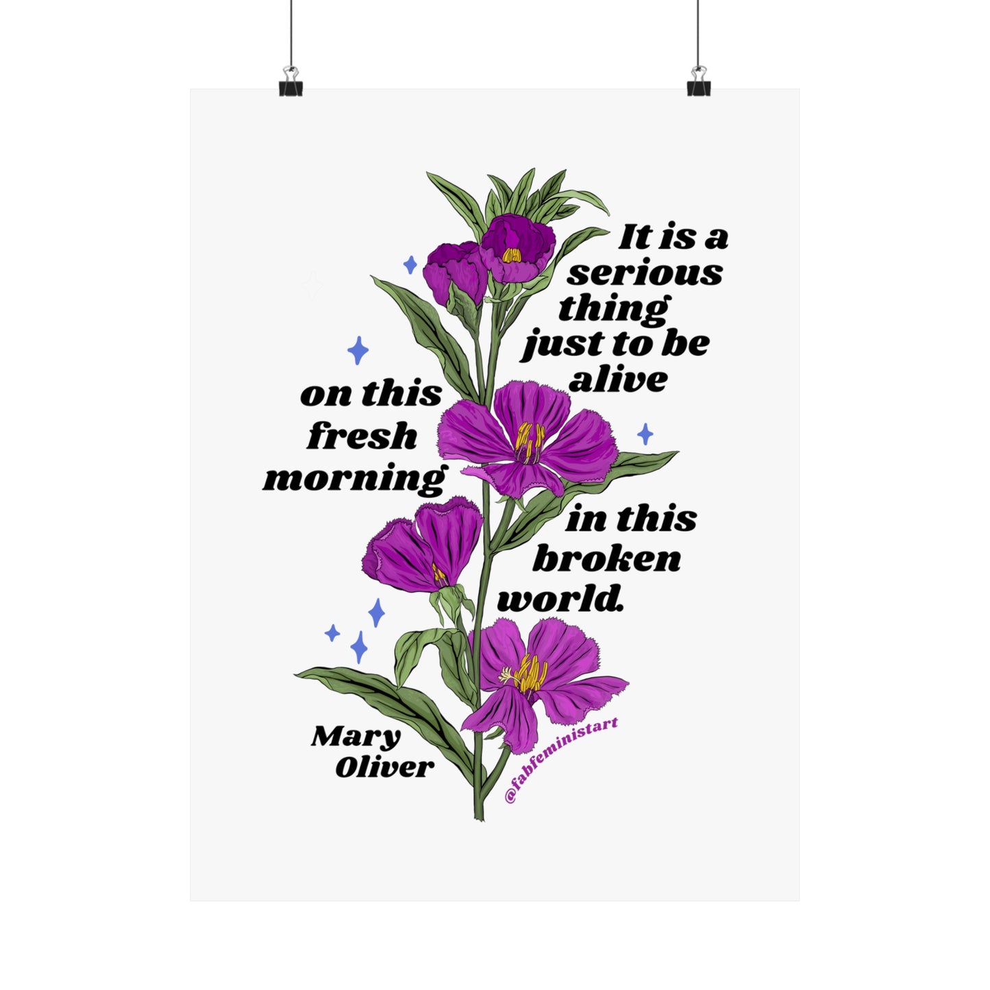 It is a serious thing just to be alive on this fresh morning in this broken world, Mary Oliver: Feminist Art Print