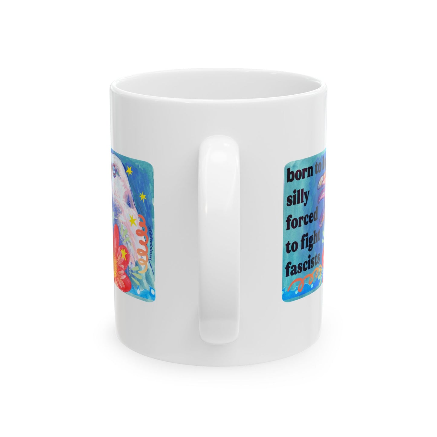 Born to Be Silly, Forced to Fight Fascism: feminist mug