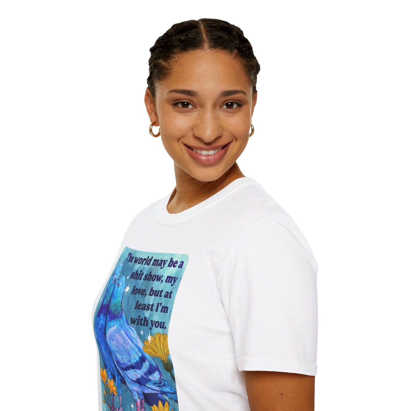 The world may be a shit show, my love, but at least I’m with you: feminist shirt