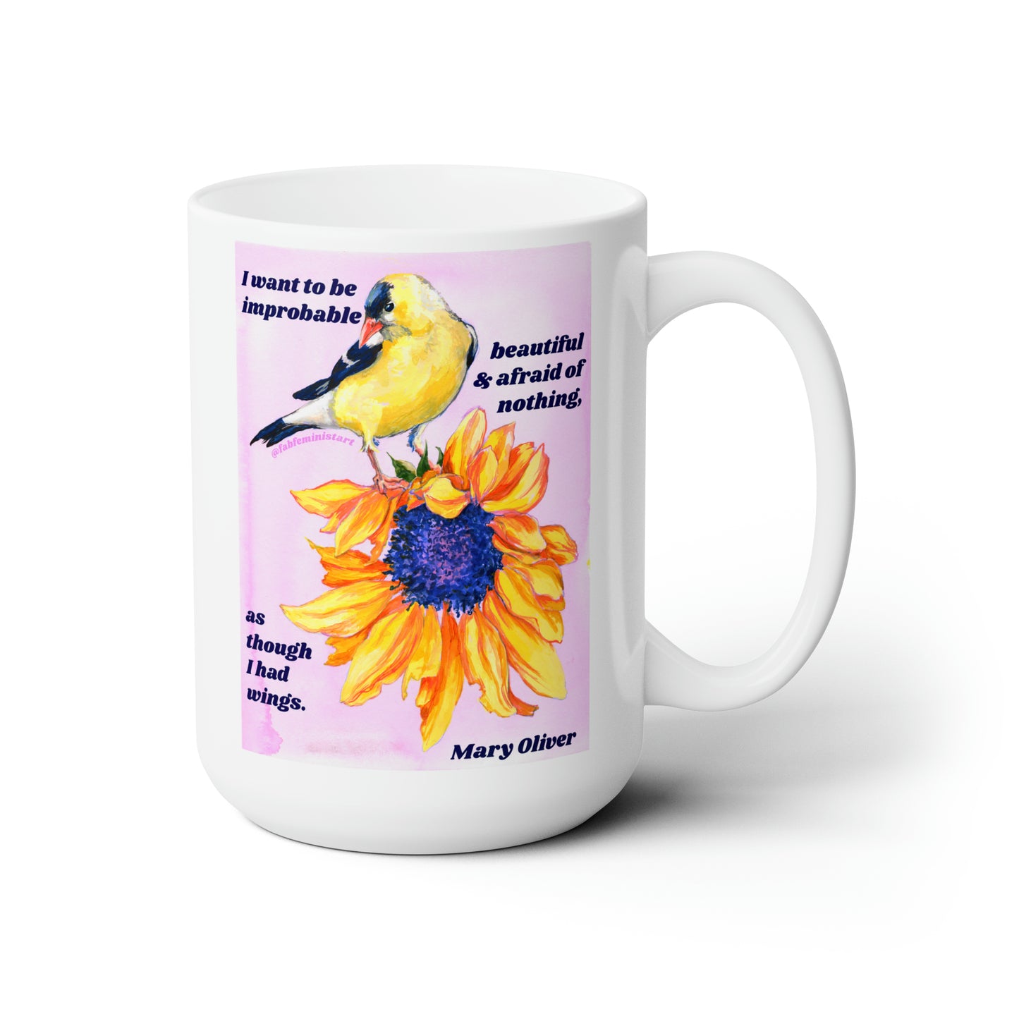 I want to be improbable beautiful and afraid of nothing, Mary Oliver: Feminist Mug