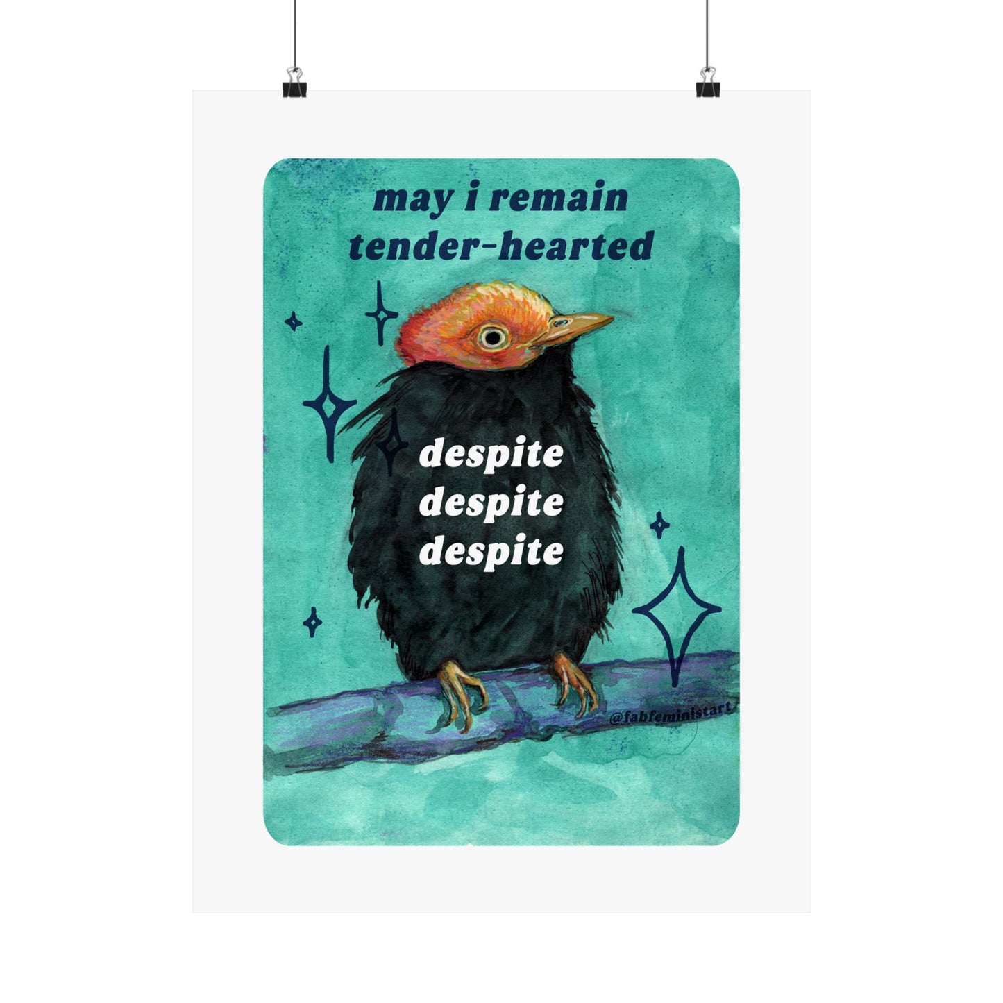 may i remain tender‑hearted despite despite despite: feminist art print