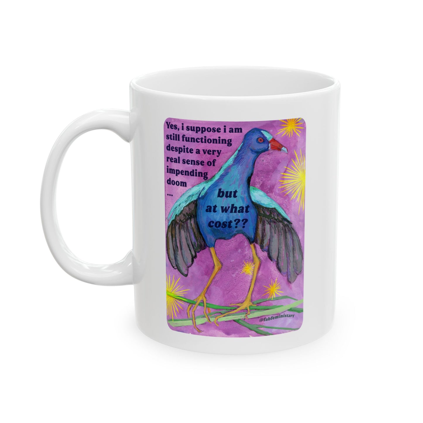 Yes, i suppose i am still functioning despite a very real sense of impending doom... but at what cost: feminist mug