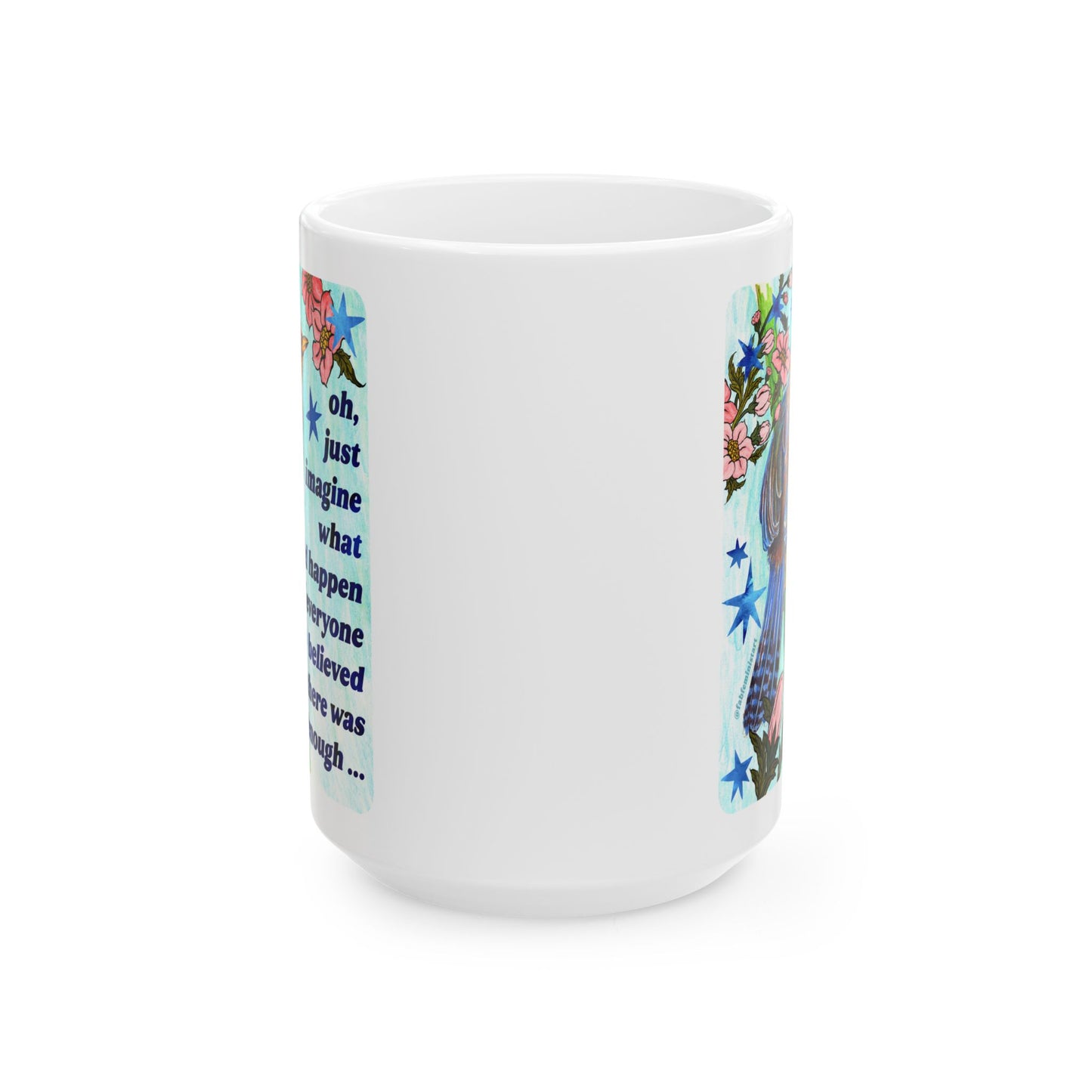 oh just imagine what could happen if everyone believed there was enough: feminist mug