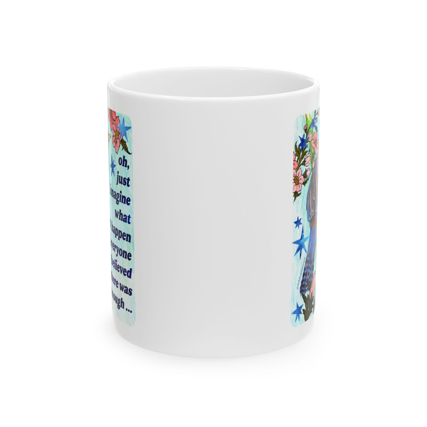 oh just imagine what could happen if everyone believed there was enough: feminist mug