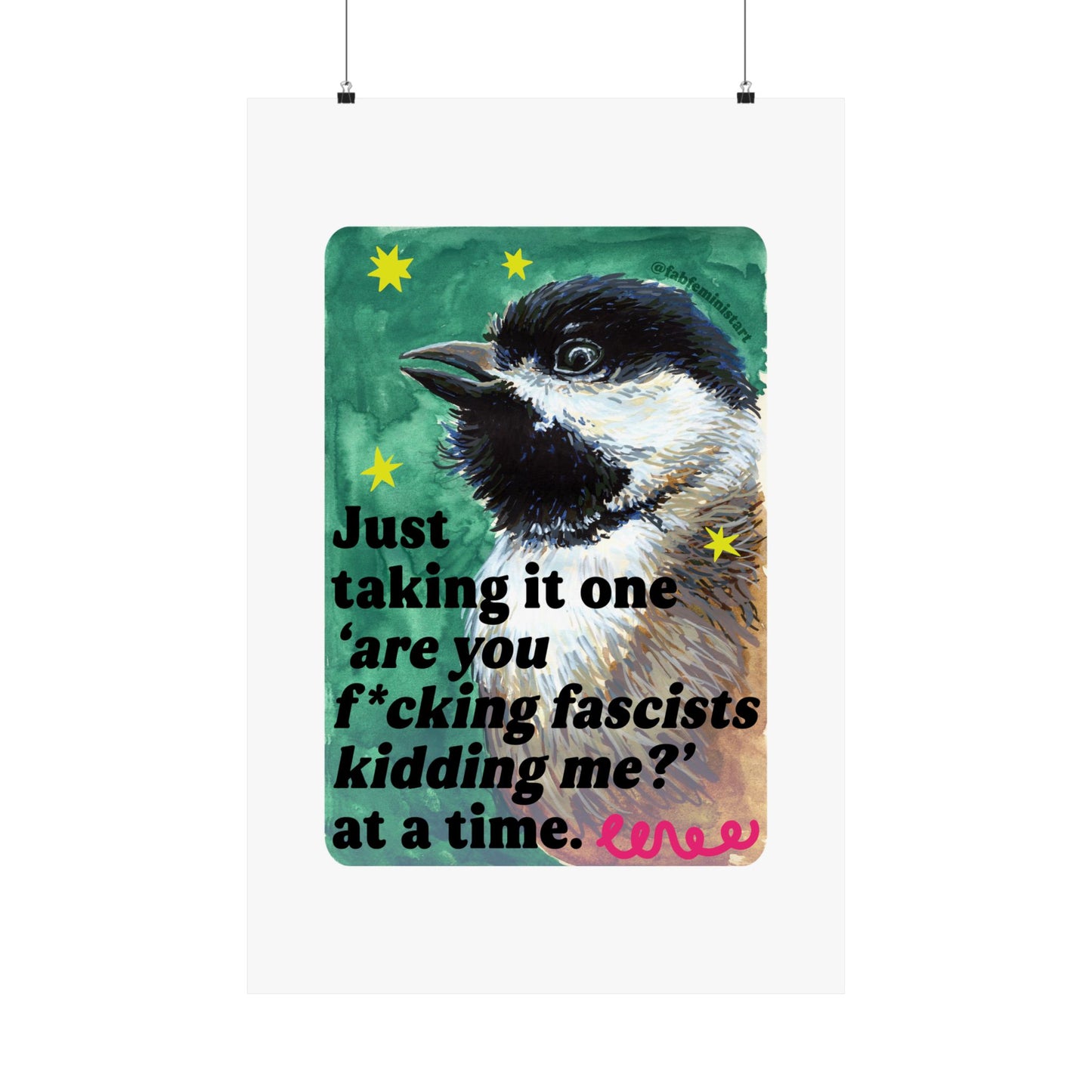 Just taking it one ‘are you f*cking fascists kidding me?’ at a time: Feminist Art Print