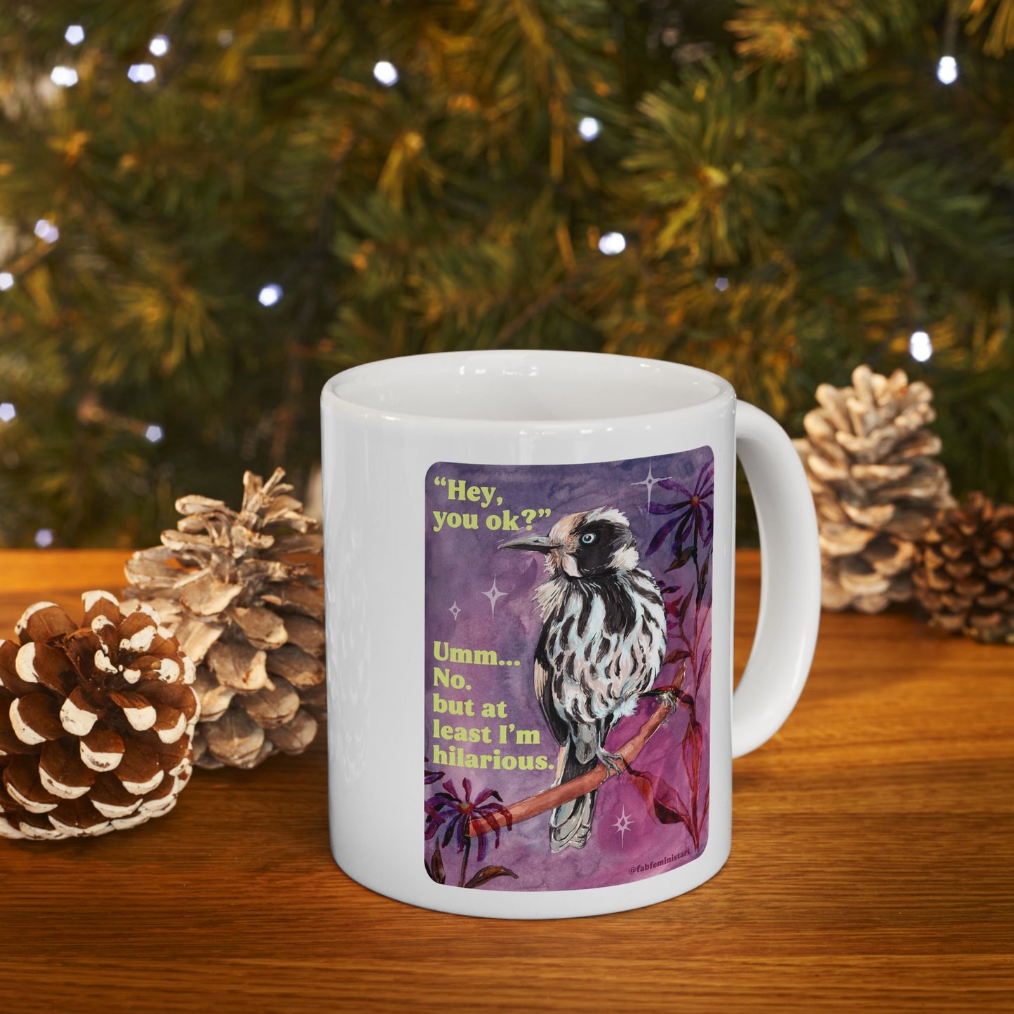 "Hey, you ok?" Umm... No. but at least I'm hilarious: feminist mug