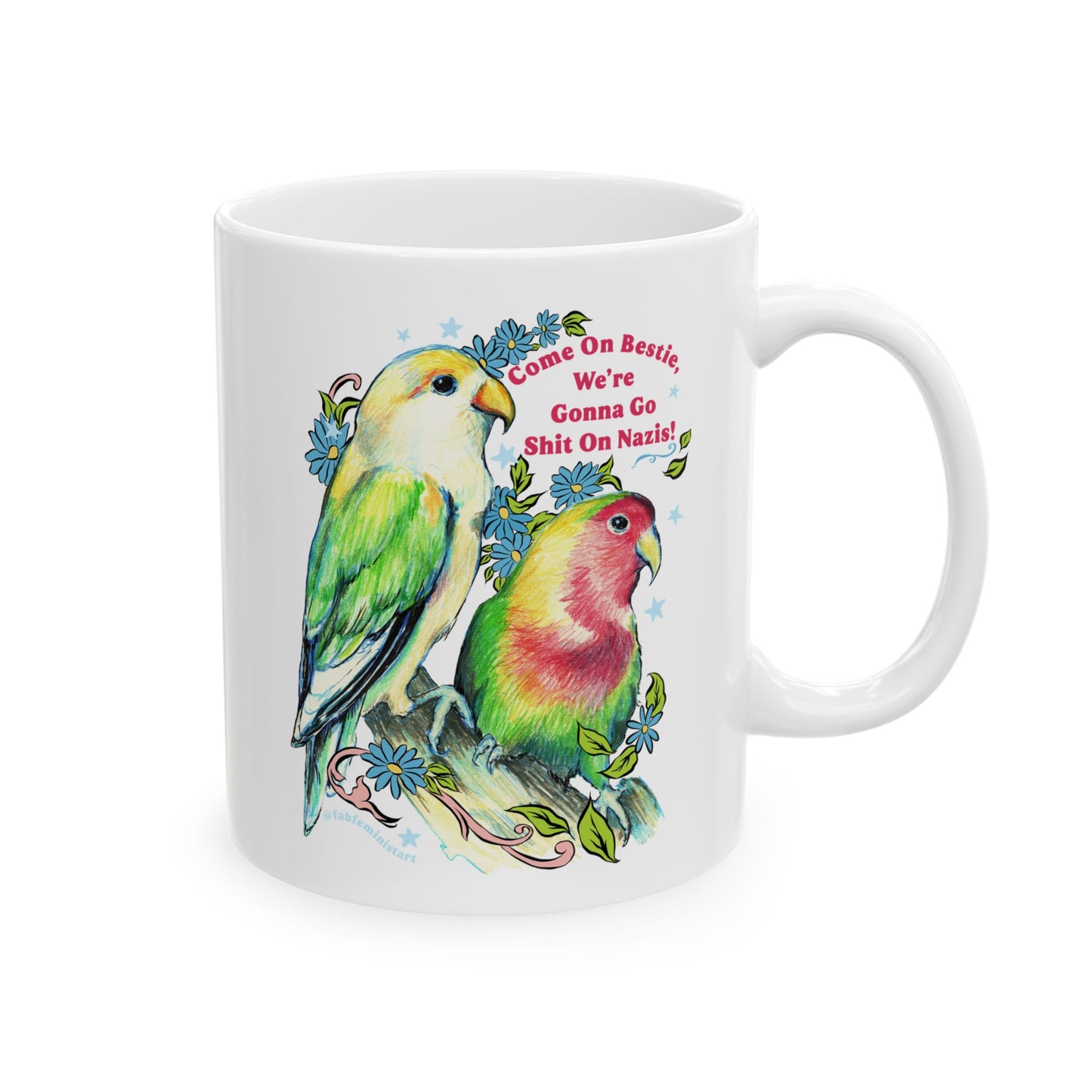 Come On Bestie, We're Gonna Go Shit On Nazis: Feminist Mug