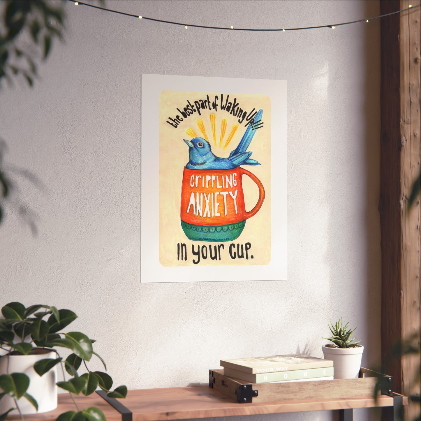 The best part of waking up crippling anxiety in your cup: mental health art print