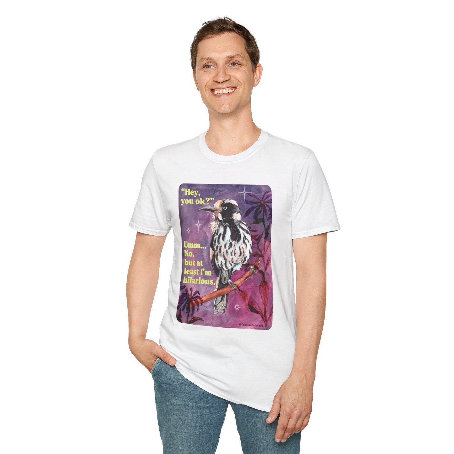 "Hey, you ok?" Umm... No. but at least I'm hilarious: feminist shirt
