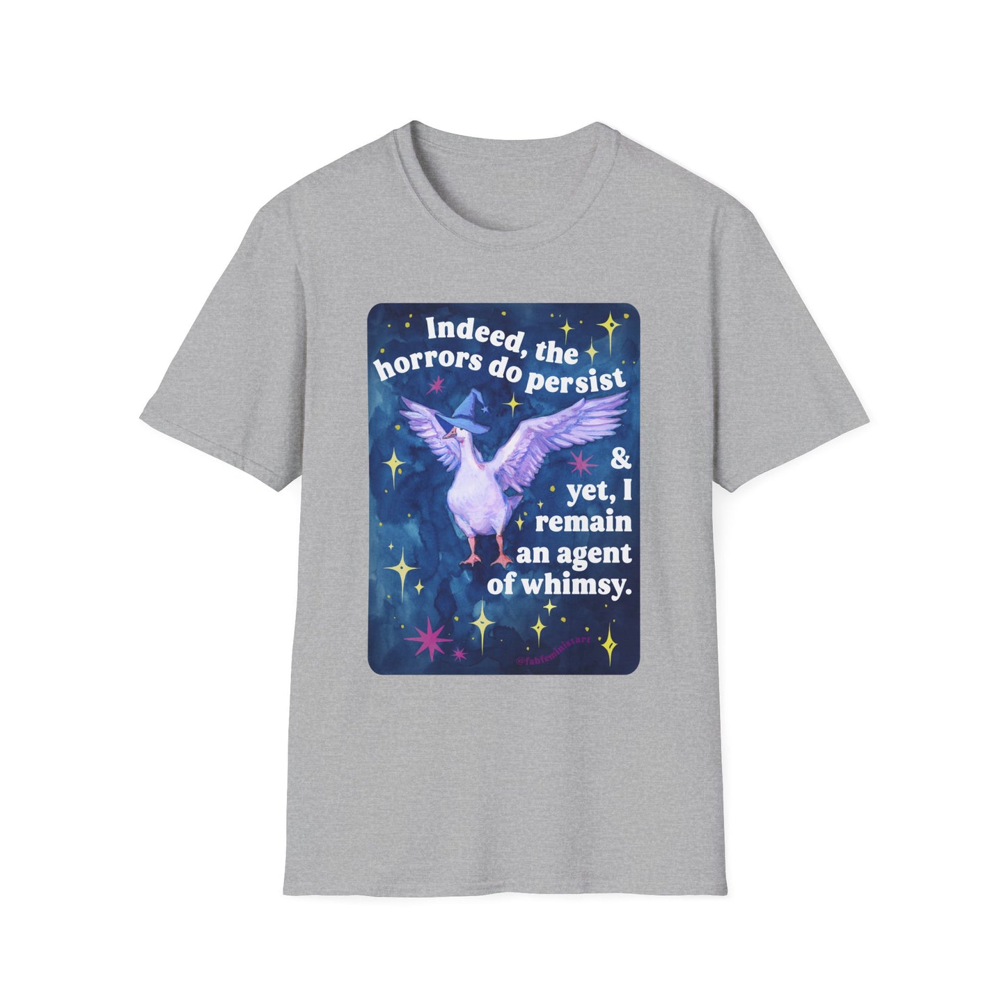 Indeed, the horrors do persist & yet, I remain an agent of whimsy: feminist shirt