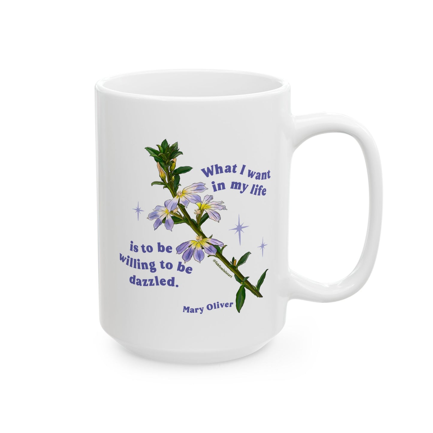 What I want in my life is to be willing to be dazzled, Mary Oliver: Feminist Mug