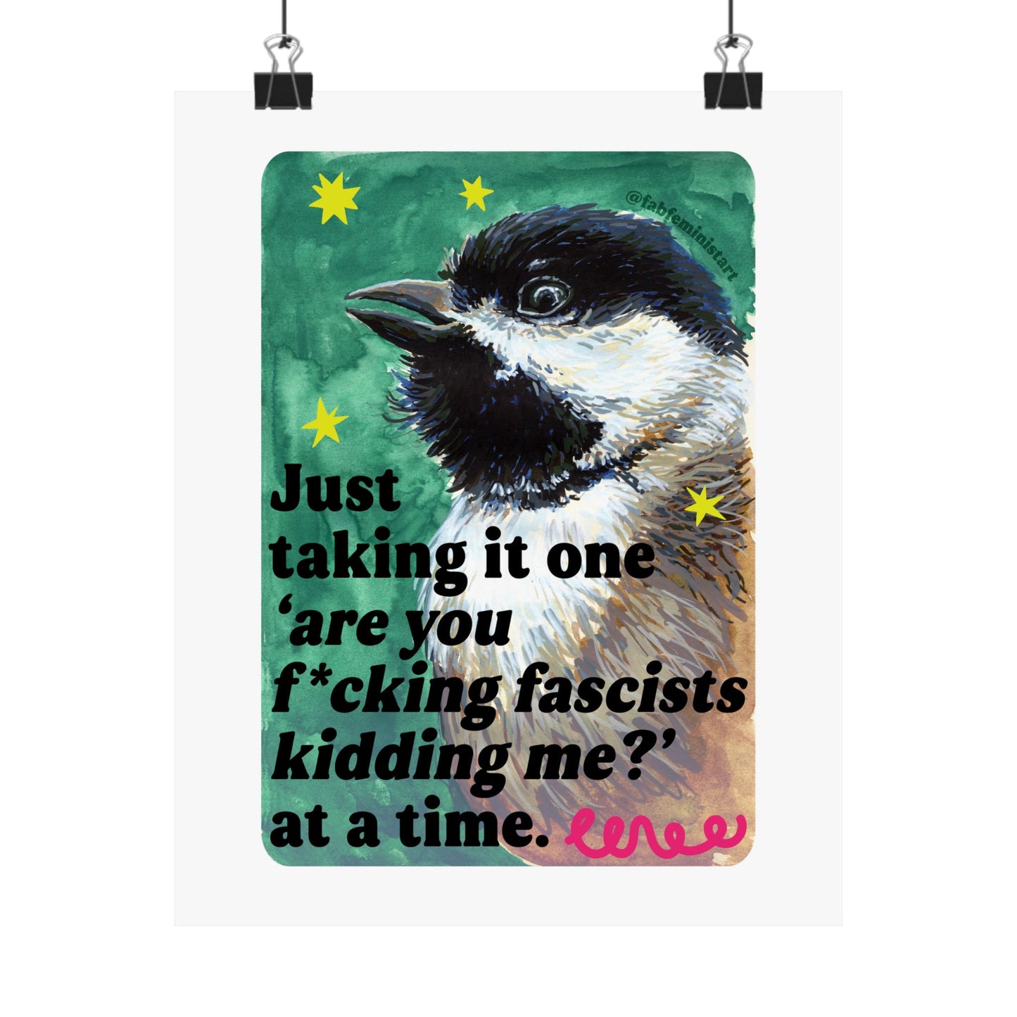 Just taking it one ‘are you f*cking fascists kidding me?’ at a time: Feminist Art Print