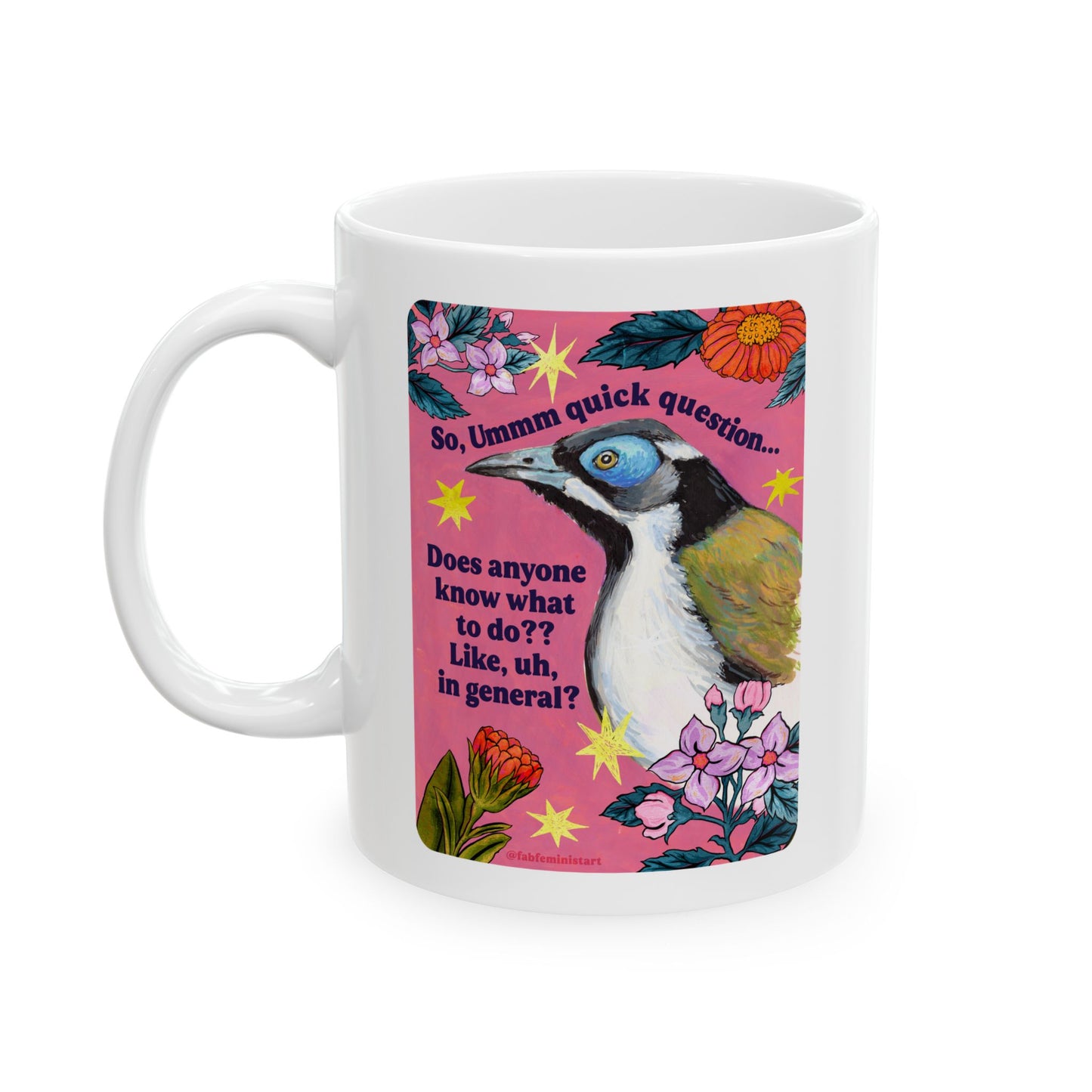 So, Ummm quick question... Does anyone know what do to?? Like, uh, in general: feminist mug