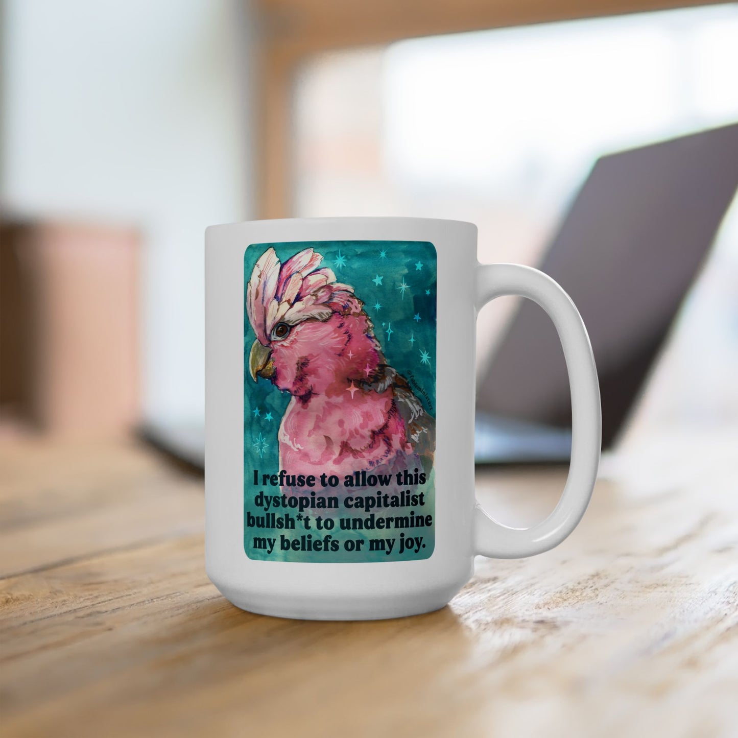 I refuse to allow this dystopian capitalist bullsh*t to undermine my beliefs or my joy: feminist mug