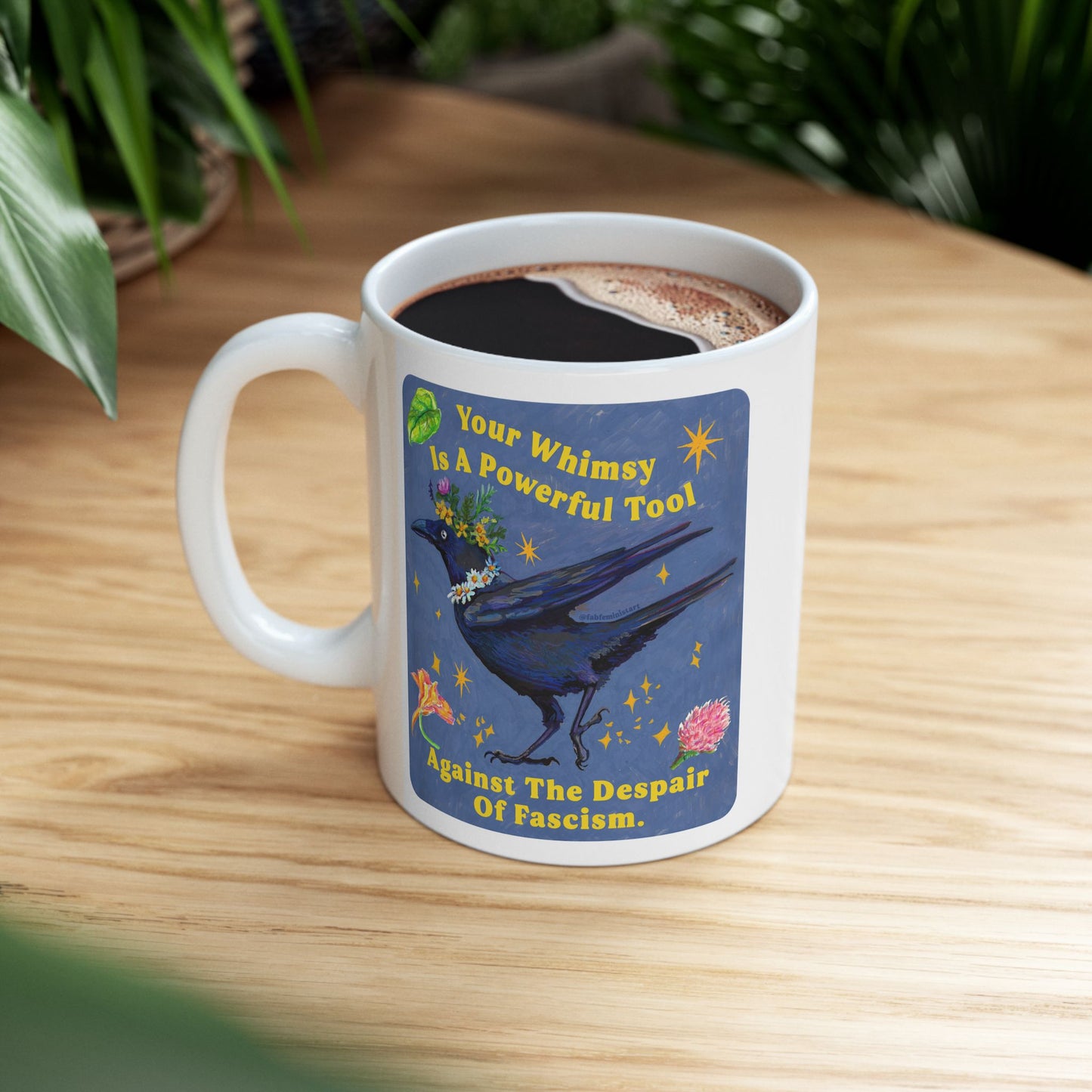 Your Whimsy Is A Powerful Tool Against The Despair Of Fascism: feminist mug