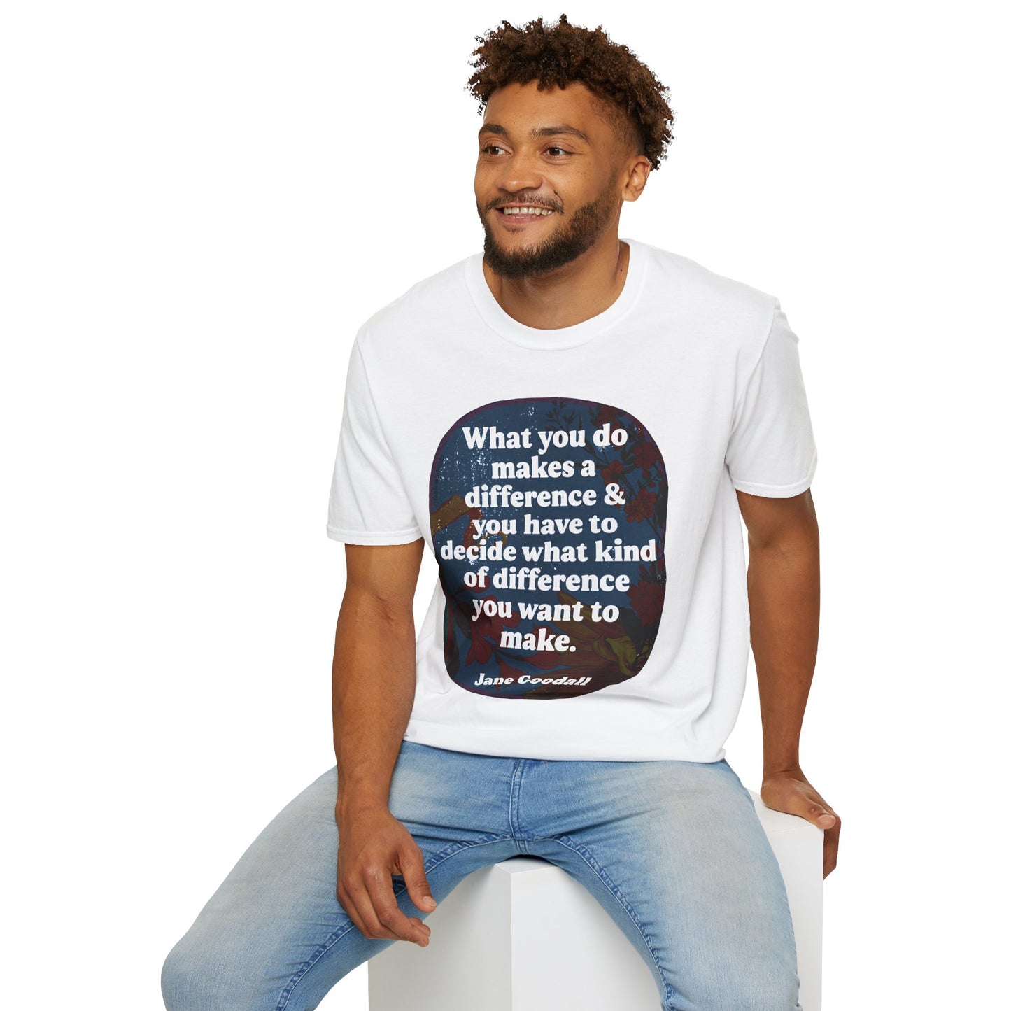 What you do makes a difference and you have to decide what kind of difference you want to make, Jane Goodall: Feminist Shirt