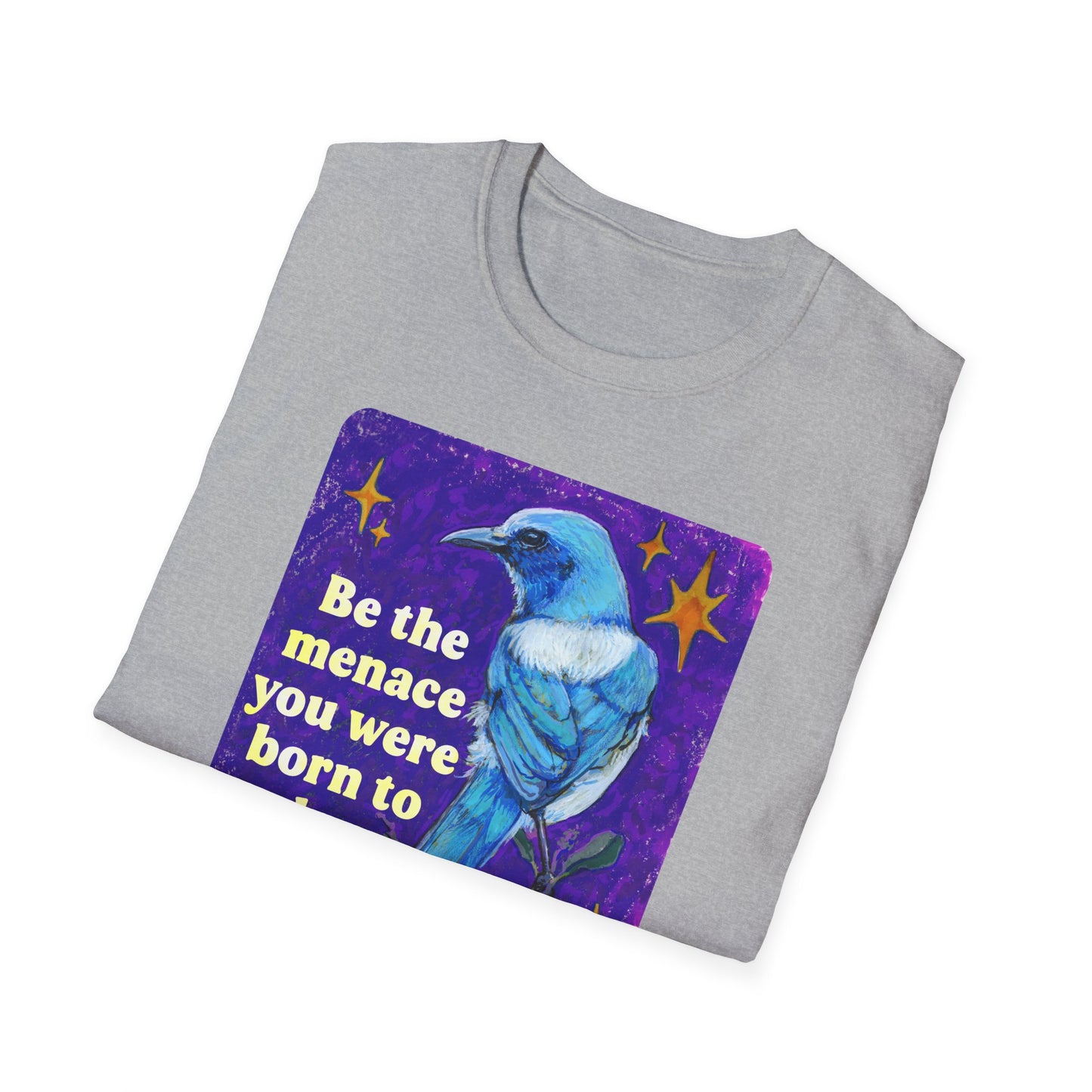 Be the menace you were born to be: feminist shirt