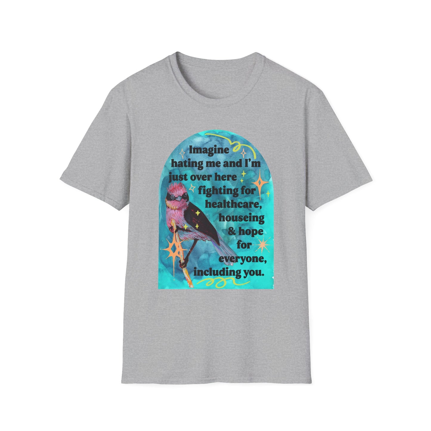 Imagine hating me and I'm just over here fighting for healthcare, house and hope for everyone, including you: feminist shirt