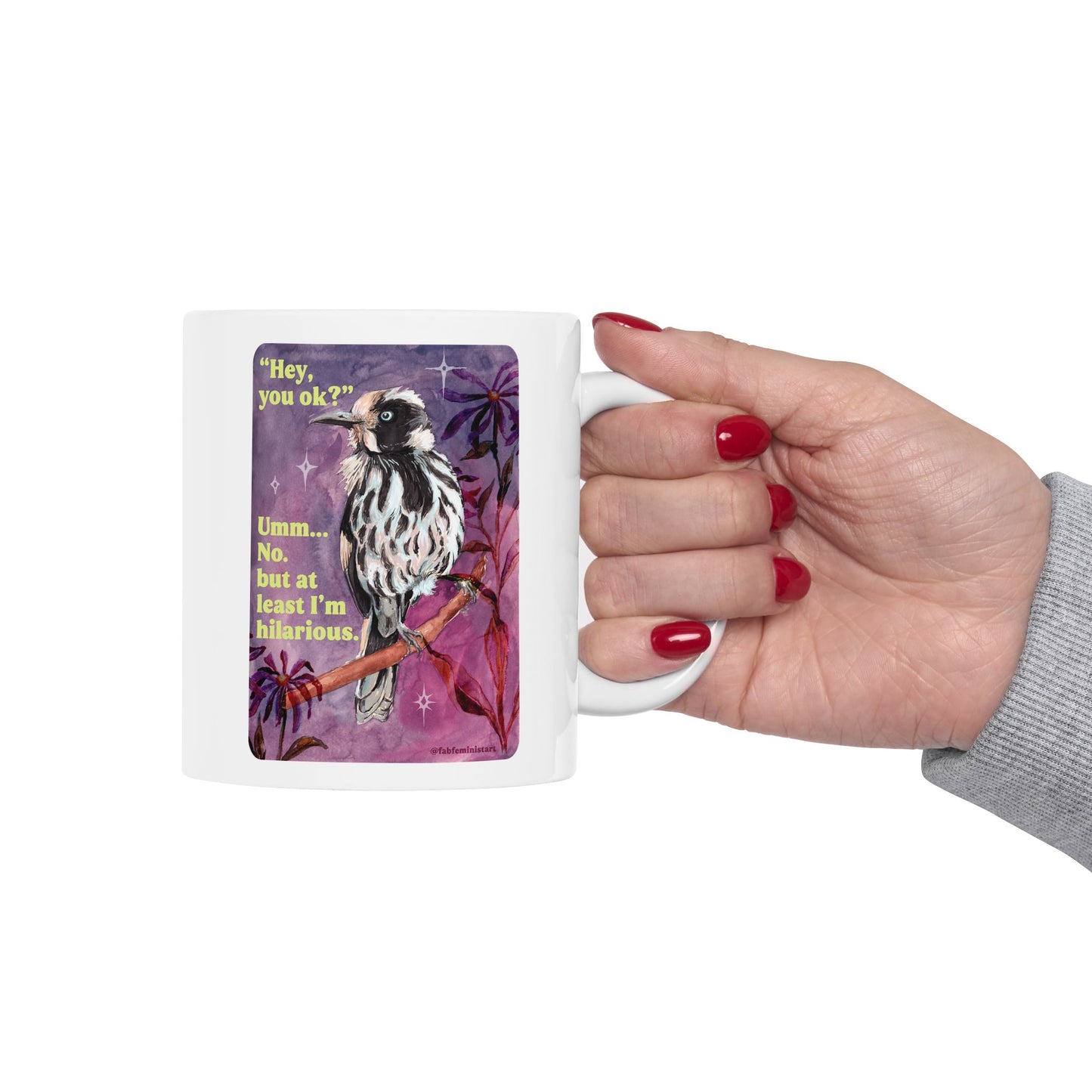 "Hey, you ok?" Umm... No. but at least I'm hilarious: feminist mug