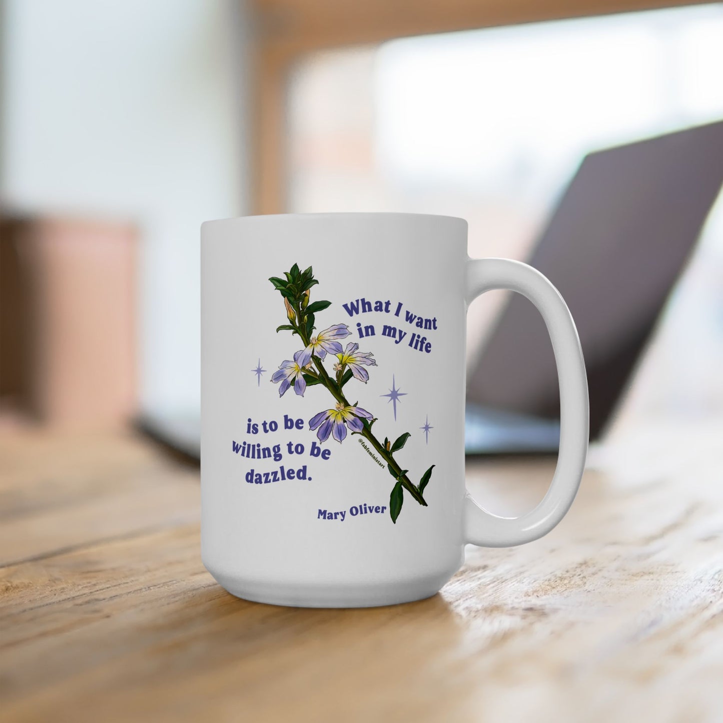 What I want in my life is to be willing to be dazzled, Mary Oliver: Feminist Mug