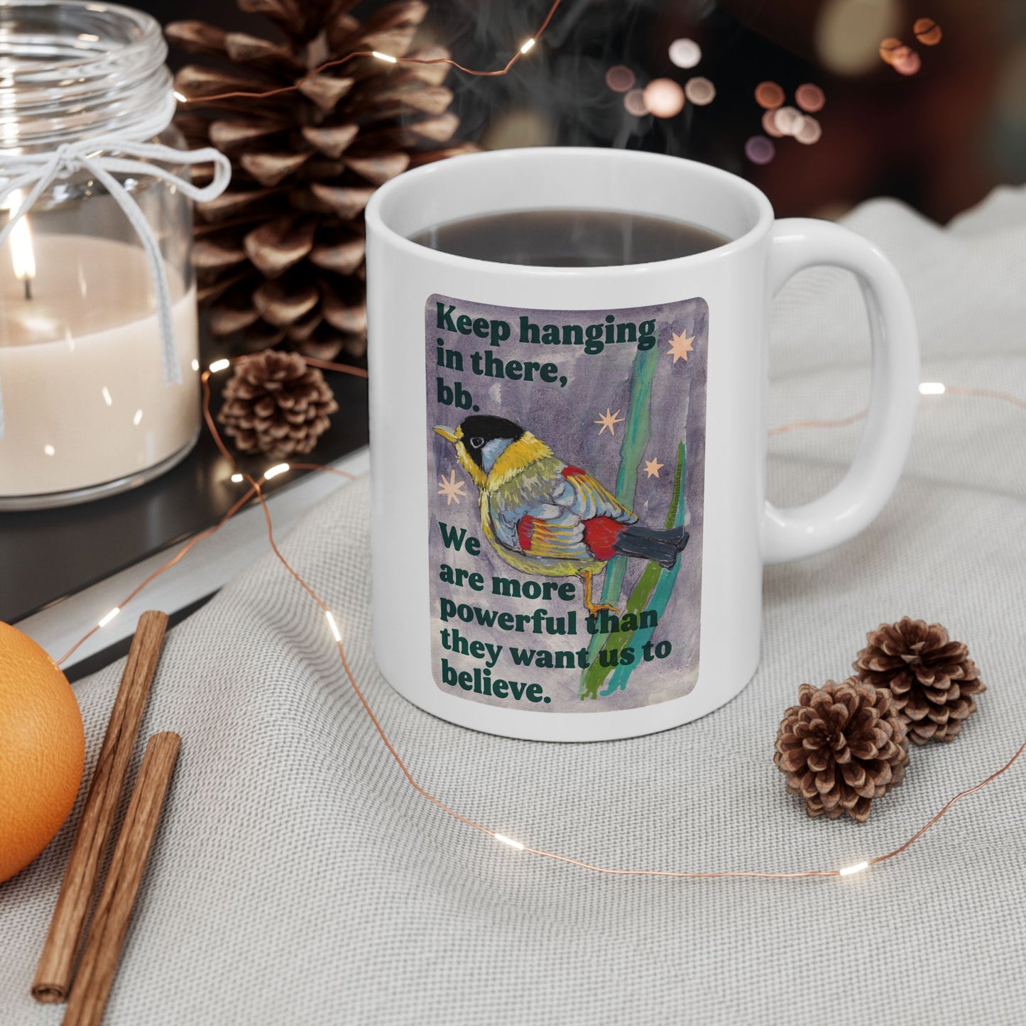 Keep hanging in there, bb. We are more powerful than they want us to believe: feminist mug
