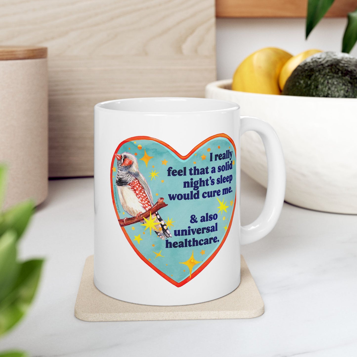 I really feel that a solid night's sleep would cure me and also universal healthcare: feminist mug