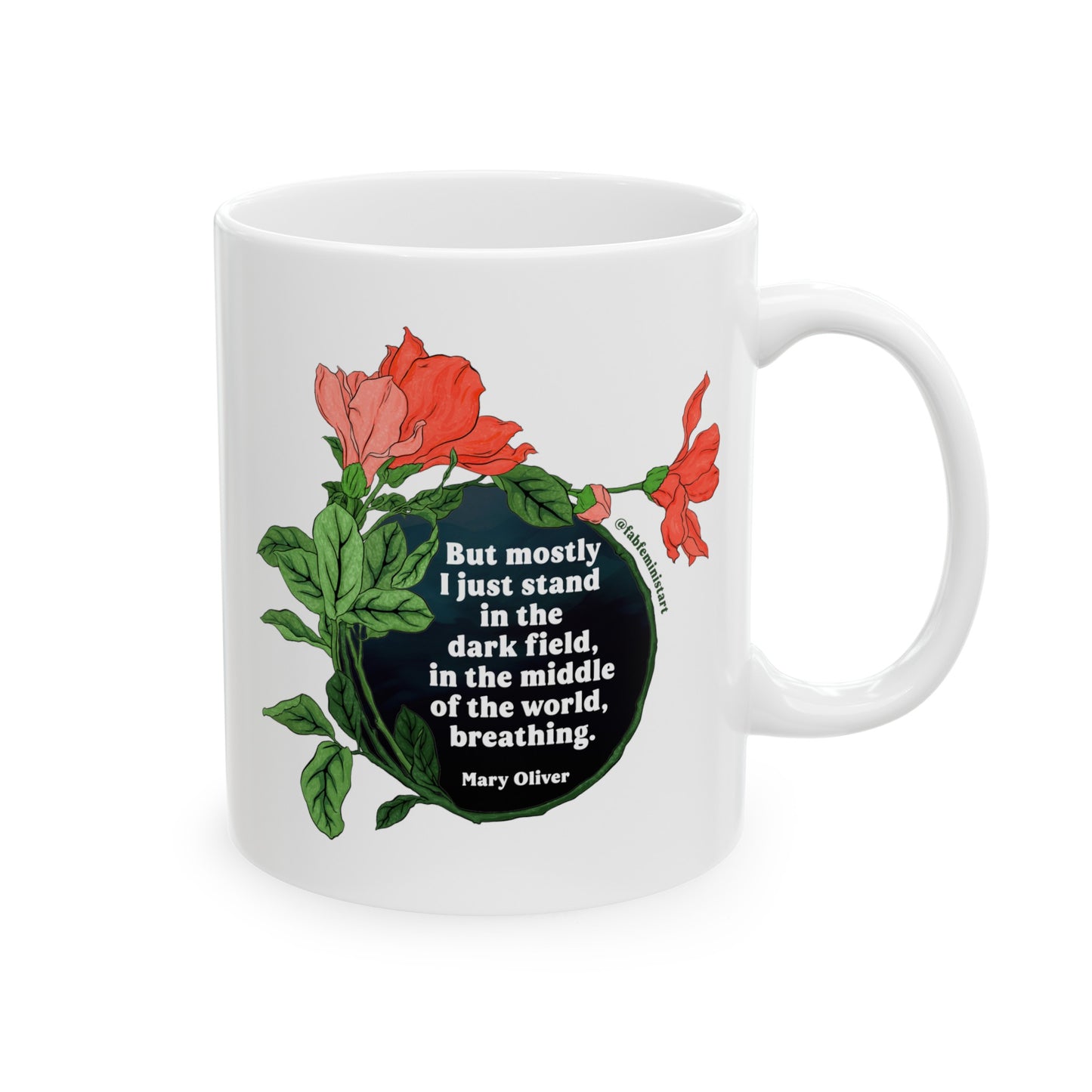 But mostly I just stand in the dark field in the middle of the world breathing, Mary Oliver: Feminist Mug