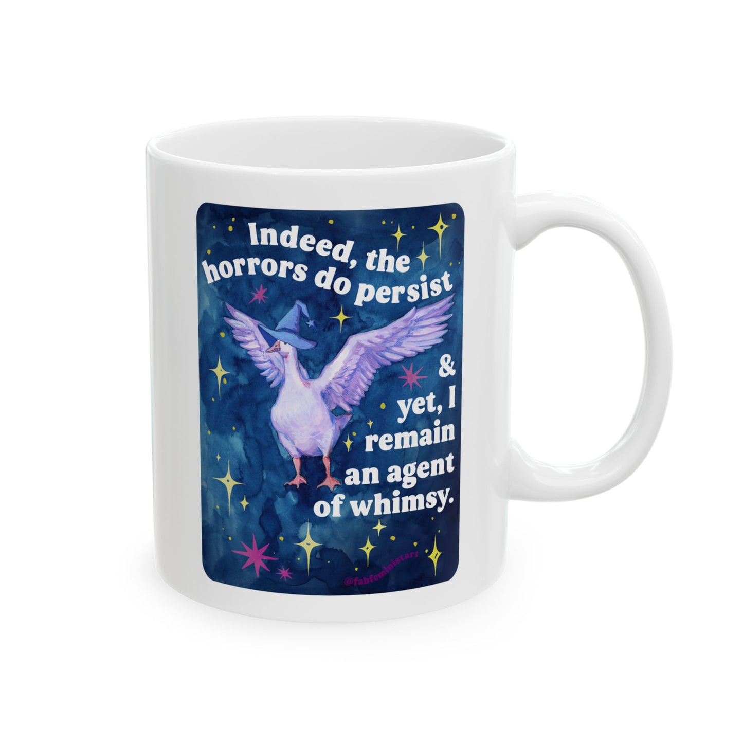 Indeed, the horrors do persist & yet, I remain an agent of whimsy: feminist mug