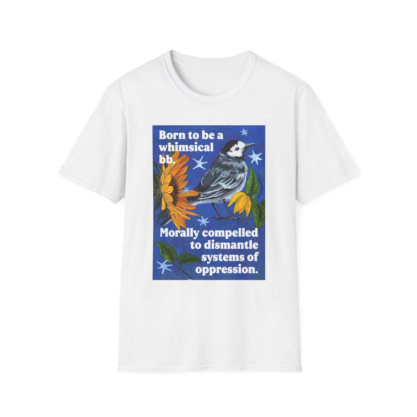 Born to be a whimsical bb. Morally compelled to dismantle systems of oppression: Feminist Shirt
