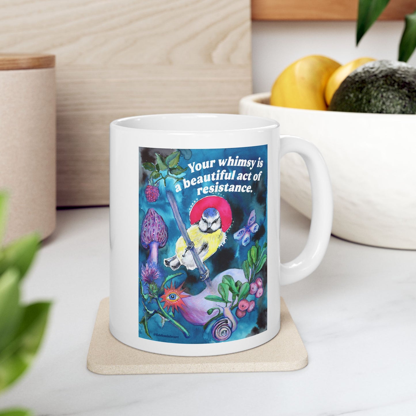 Your whimsy is a beautiful act of resistance: feminist mug