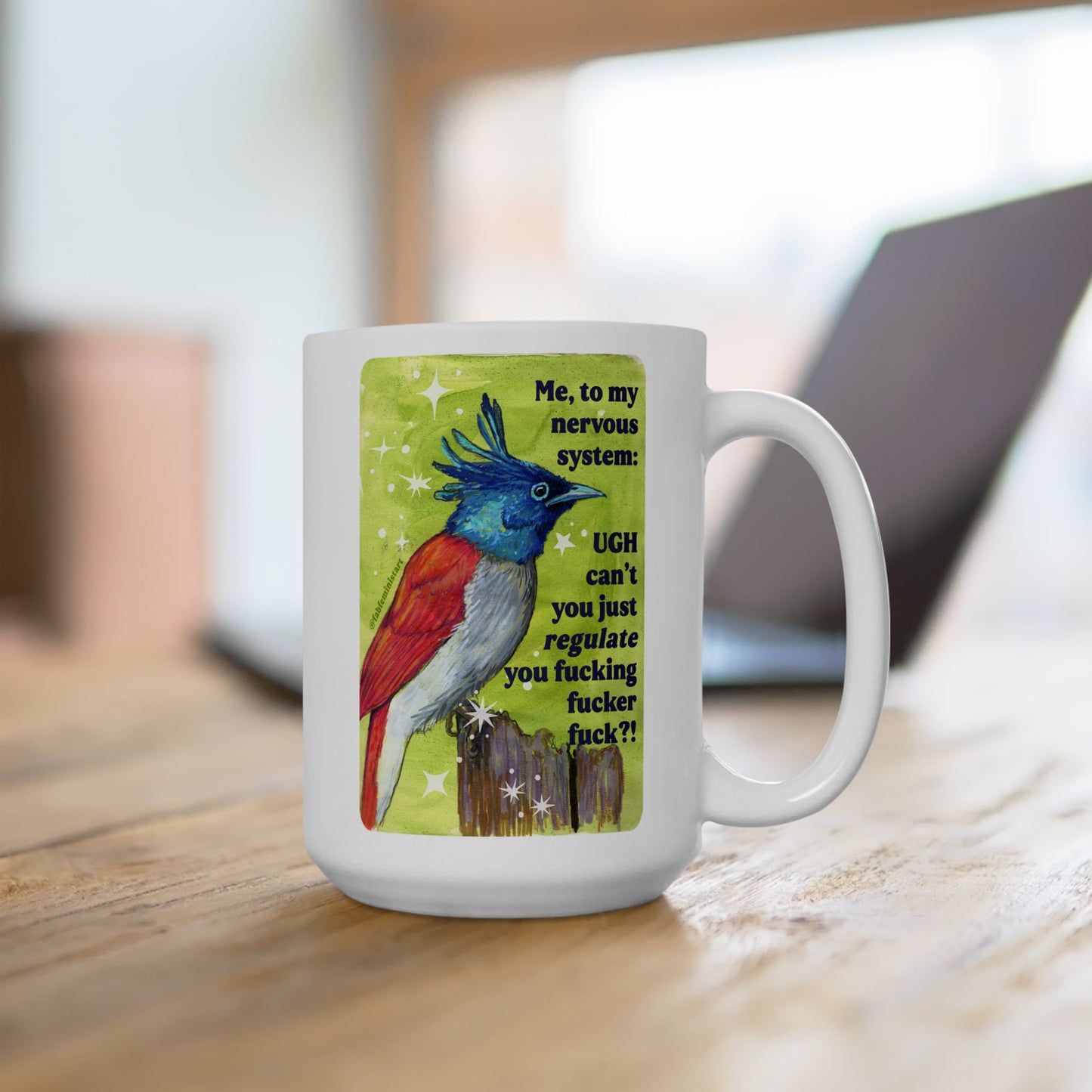 Me, to my nervous system UGH cant you just *regulate* you fucking fucker fuck: feminist mug