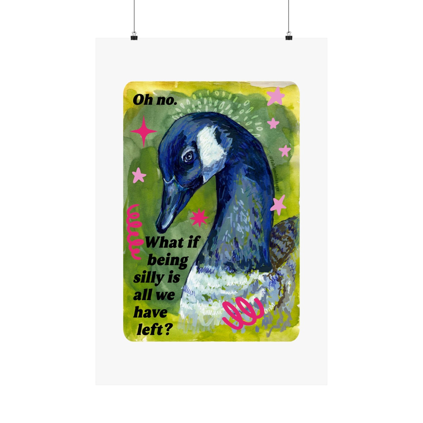 Oh no. What if being silly is all we have left: Feminist Art Print