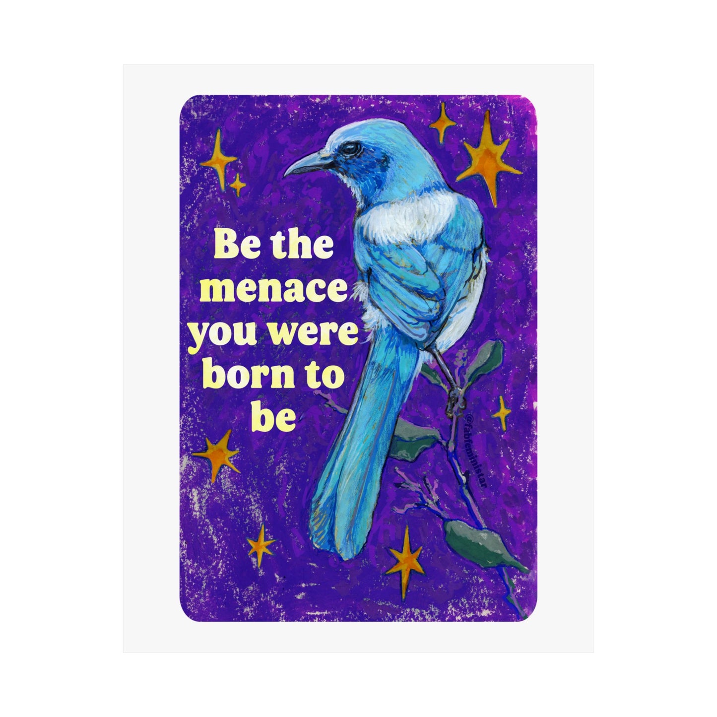 Be the Menace You Were Born to Be: feminist art print