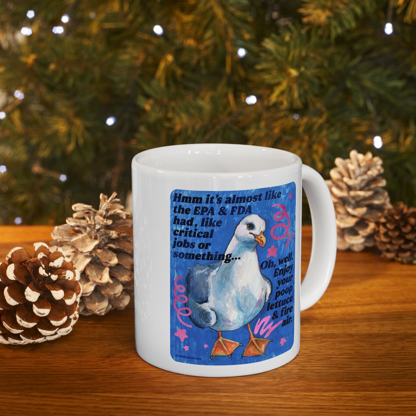 Hmm it's almost like the EPA & FDA had, like, critical jobs or something: feminist mug