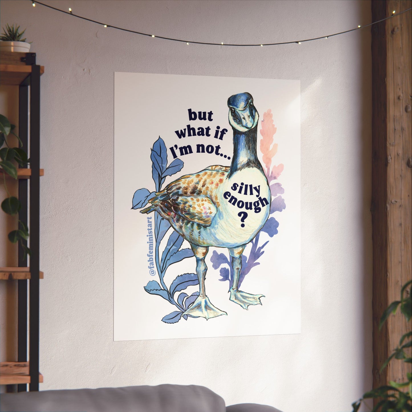 But what if I'm not silly enough: silly goose art print