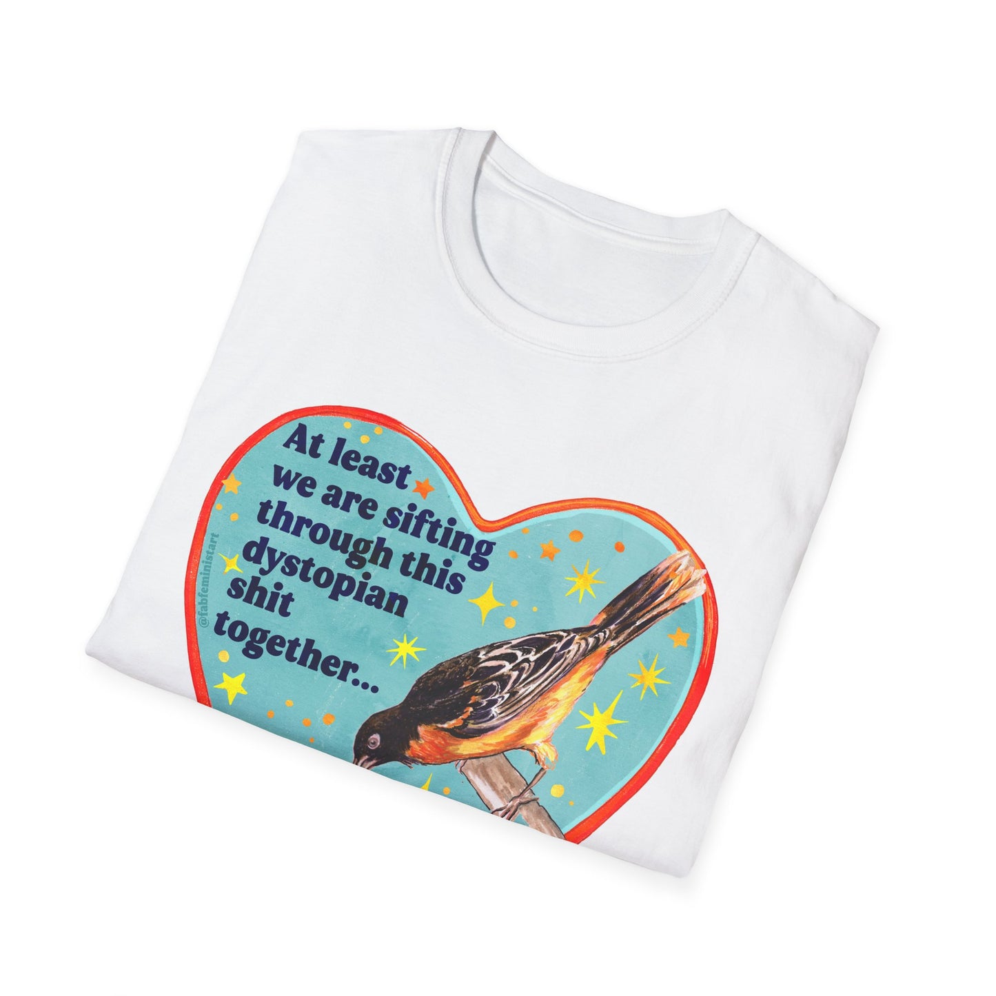 At least we are sifting through this dystopian shit together... right: feminist shirt