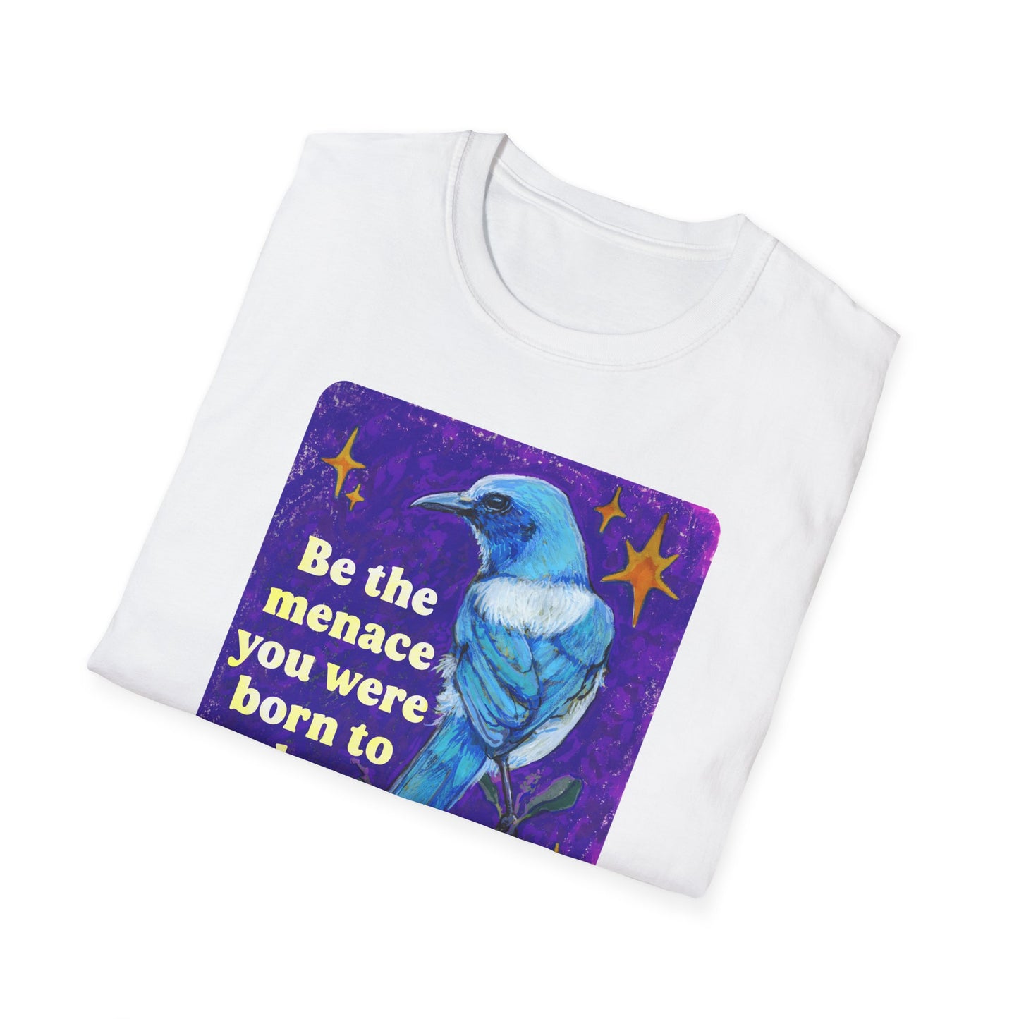 Be the menace you were born to be: feminist shirt