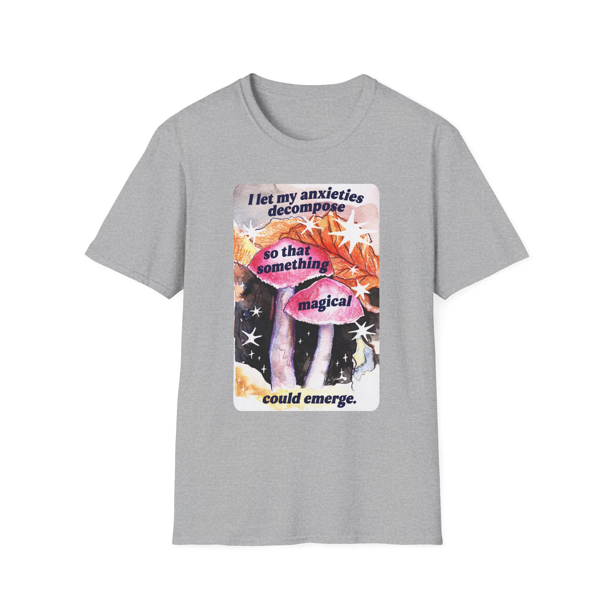 I let my anxieties decompose so that something magical could emerge: Feminist Shirt