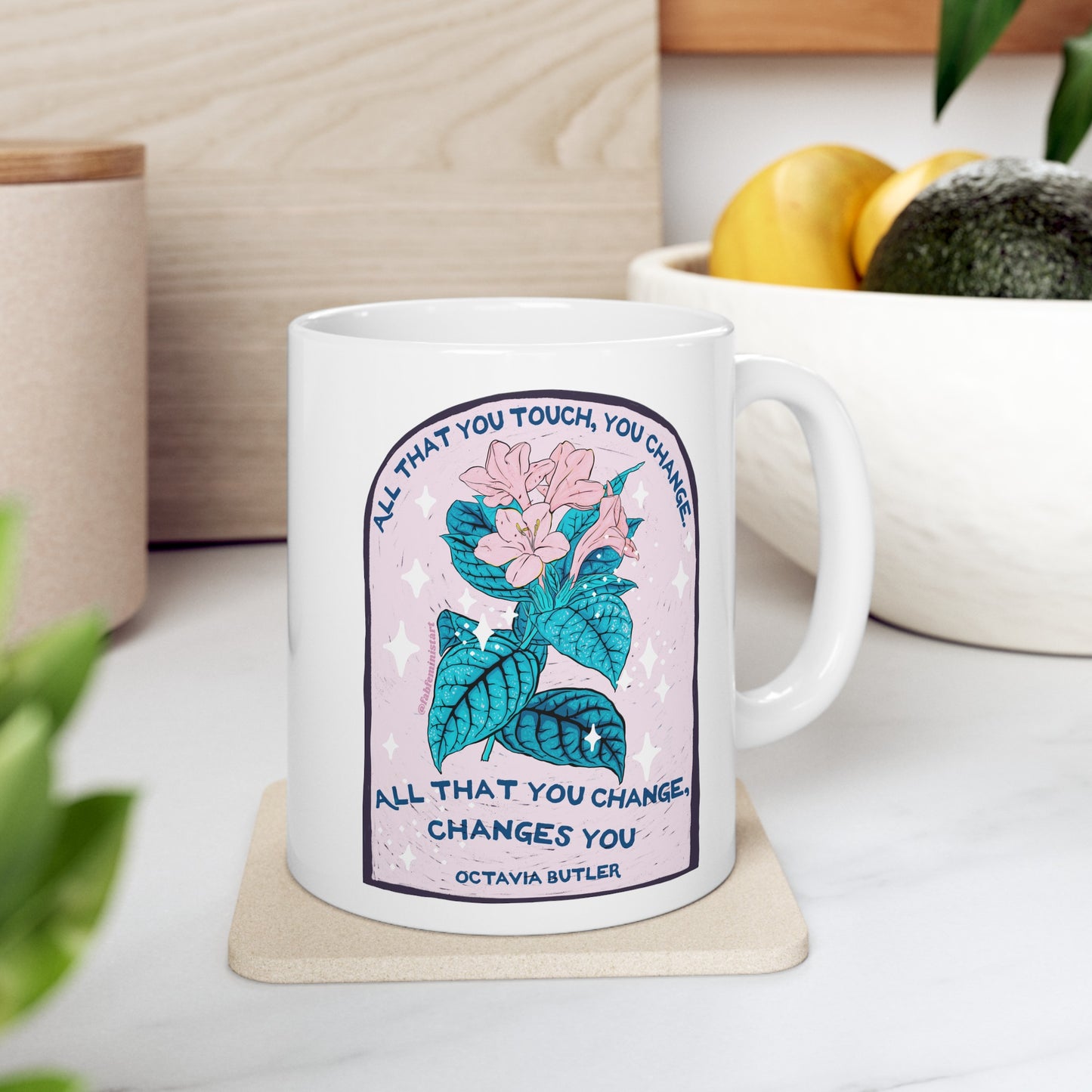 All that you touch, you change. All that you change, changes you, Octavia Butler: Feminist Mug