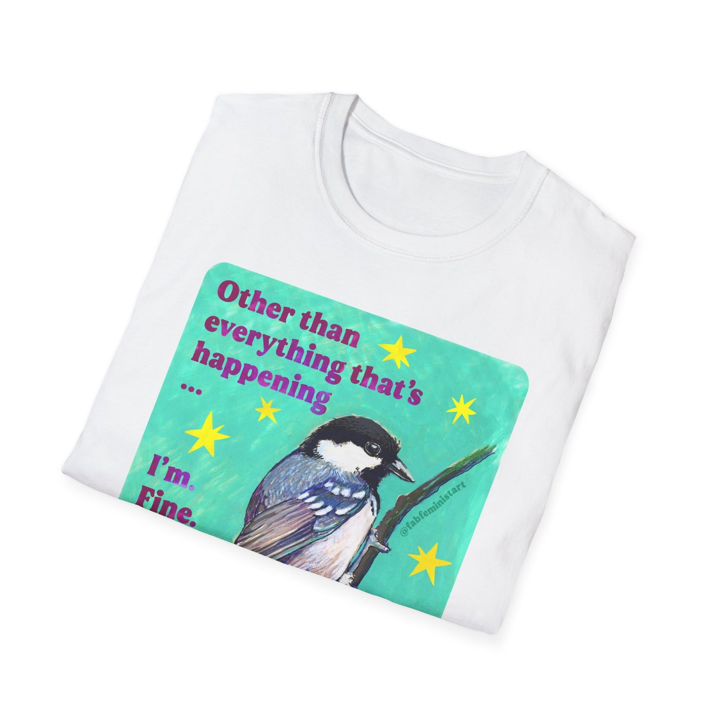 Other than everything that's happening... I'm fine. Totally fine: feminist shirt